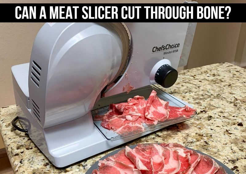 Can A Meat Slicer Cut Through Bone