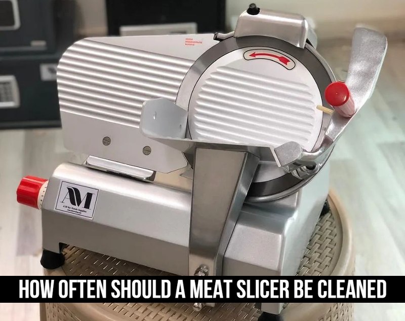 How Often Should a Meat Slicer Be Cleaned