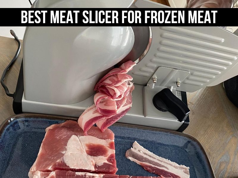 Best Meat Slicer For Frozen Meat