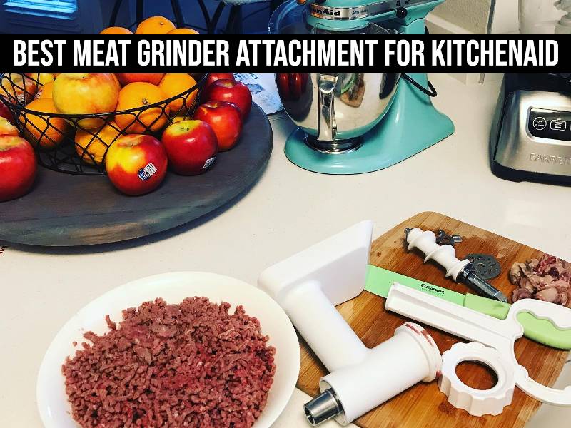 Best Meat Grinder Attachment for KitchenAid